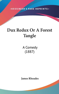 Dux Redux or a Forest Tangle: A Comedy (1887) 1436915589 Book Cover