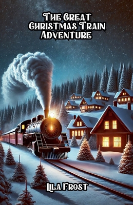 The Great Christmas Train Adventure B0DP3QC8J6 Book Cover