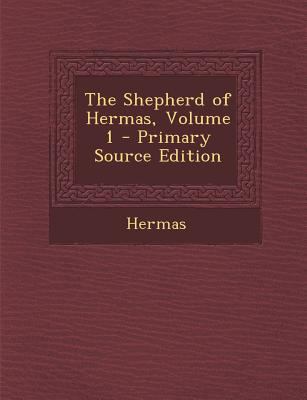 The Shepherd of Hermas, Volume 1 - Primary Sour... 1295729059 Book Cover