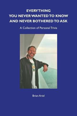 Everything You Never Wanted to Know and Never B... 0956061877 Book Cover