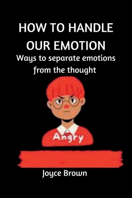 How to Handle Our Emotions: Ways to separate em... B0BJ4YJGRR Book Cover