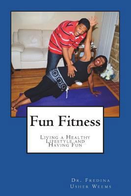 Fun Fitness: Living a Healthy Lifestyle and Hav... 1722484284 Book Cover