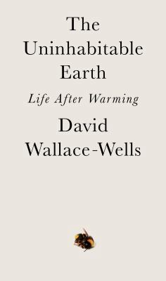 The Uninhabitable Earth: Life After Warming 0525576703 Book Cover