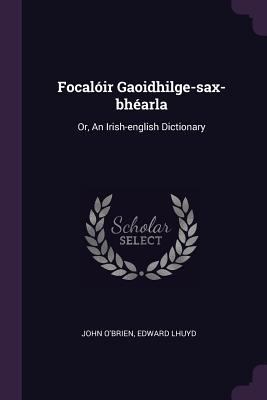 Focalóir Gaoidhilge-sax-bhéarla: Or, An Irish-e... 1378955374 Book Cover