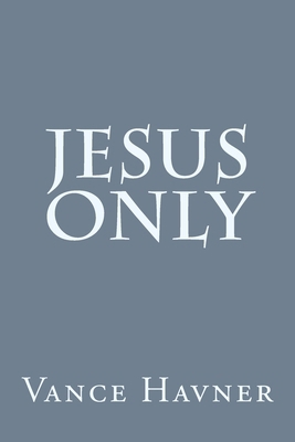 Jesus Only 1496148037 Book Cover