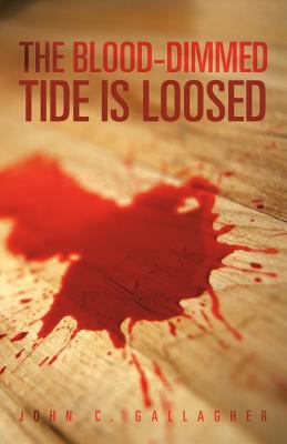 The Blood-Dimmed Tide Is Loosed 1469795590 Book Cover