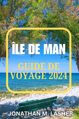 Île de Man Guide de Voyage 2024: Une exploratio... [French]            Book Cover