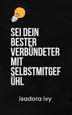 Sei dein bester Verbündeter mit Selbstmitgefühl [German] B0D6VRJ7JS Book Cover