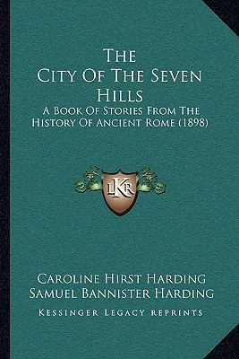 The City Of The Seven Hills: A Book Of Stories ... 116510332X Book Cover