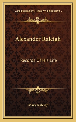 Alexander Raleigh: Records of His Life 1163665479 Book Cover