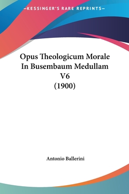 Opus Theologicum Morale in Busembaum Medullam V... [Latin] 1162265728 Book Cover