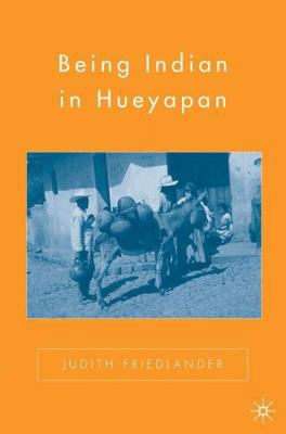 Being Indian in Hueyapan: A Revised and Updated... 0312238991 Book Cover