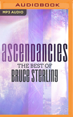 Ascendancies: The Best of Bruce Sterling 1713562634 Book Cover