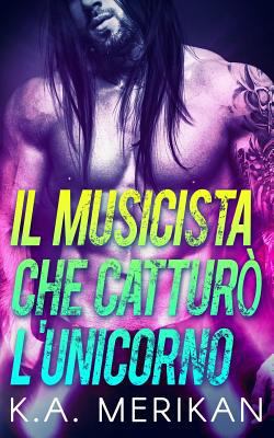 Il Musicista che catturò l'Unicorno [Italian] 1730907229 Book Cover