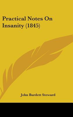 Practical Notes On Insanity (1845) 1104420007 Book Cover
