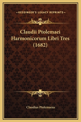 Claudii Ptolemaei Harmonicorum Libri Tres (1682) [Latin] 1169327591 Book Cover