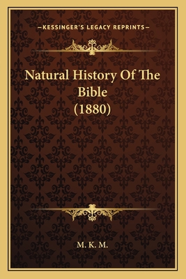 Natural History Of The Bible (1880) 1165476762 Book Cover