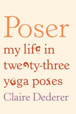 Poser: My Life in Twenty-Three Yoga Poses 0374236445 Book Cover