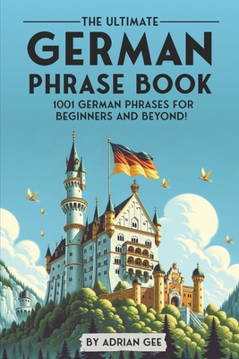 The Ultimate German Phrase Book: 1001 German Ph... B0CMDMJ2XF Book Cover
