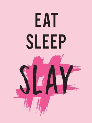 Eat, Sleep, Slay: Kick-Ass Quotes for Girls wit... 1786858134 Book Cover
