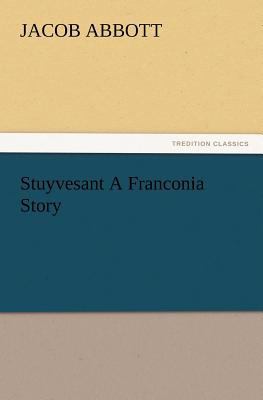 Stuyvesant A Franconia Story 3847216570 Book Cover