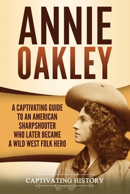 Annie Oakley: A Captivating Guide to an America... 1637161042 Book Cover