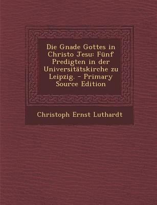 Die Gnade Gottes in Christo Jesu: Funf Predigte... [German] 1293091332 Book Cover