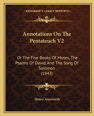Annotations On The Pentateuch V2: Or The Five B... 1164577921 Book Cover