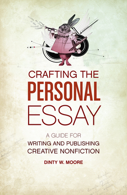 Crafting the Personal Essay: A Guide for Writin... 1582977968 Book Cover