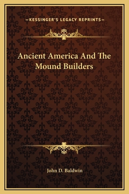 Ancient America And The Mound Builders 1169220304 Book Cover