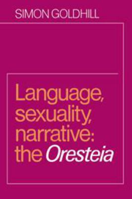 Language, Sexuality, Narrative: The Oresteia 0521265355 Book Cover