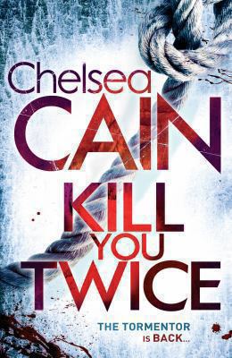 Kill You Twice. by Chelsea Cain 0230761607 Book Cover