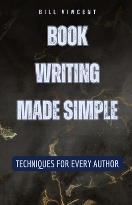 Book Writing Made Simple: Techniques for Every ... B0D65S8GH8 Book Cover