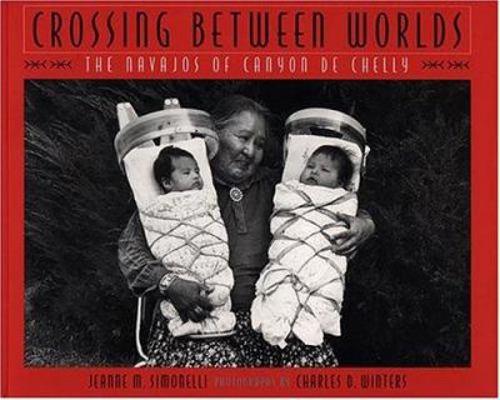 Crossing Between Worlds: The Navajos of Canyon ... 0933452497 Book Cover