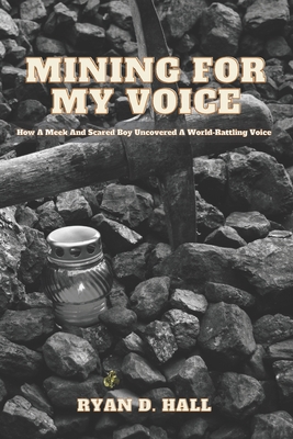 Mining For My Voice: How A Meek And Scared Boy ... B0BKS5Z6XY Book Cover