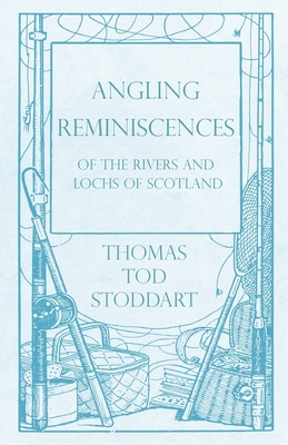 Angling Reminiscences - Of the Rivers and Lochs... 1528710215 Book Cover