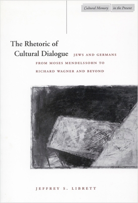 The Rhetoric of Cultural Dialogue: Jews and Ger... 0804736227 Book Cover