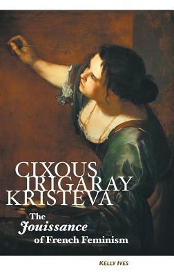 Cixous, Irigaray, Kristeva: The Jouissance of F... 1861714211 Book Cover