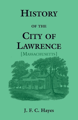 History of the City of Lawrence [Massachusetts] B000FX62PO Book Cover