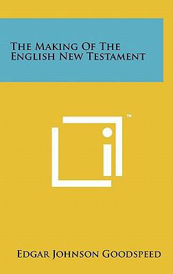 The Making of the English New Testament 1258050862 Book Cover