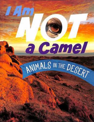 Raintree I Am Not a Camel Animals in the Desert... 1398253405 Book Cover