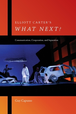 Elliott Carter's What Next?: Communication, Coo... 158046419X Book Cover