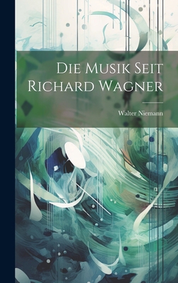 Die Musik Seit Richard Wagner [German] 1020705507 Book Cover
