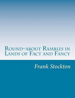 Round-about Rambles in Lands of Fact and Fancy 1499689039 Book Cover