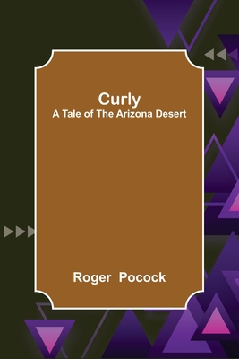 Curly; A Tale of the Arizona Desert 9356152675 Book Cover