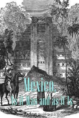 Mexico, As It Was and As It Is 1539419401 Book Cover