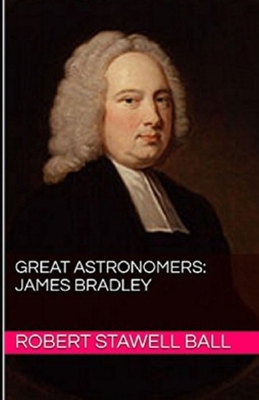 Great Astronomers: James Bradley Illustrated B08HTG62K9 Book Cover