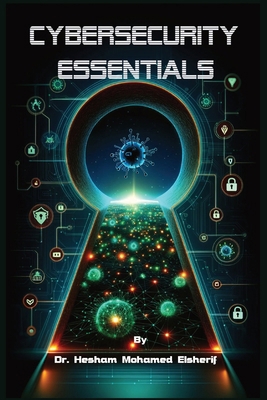 Cybersecurity Essentials: Protecting Informatio... B0D23KJH2S Book Cover