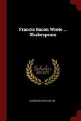 Francis Bacon Wrote ... Shakespeare 1375900196 Book Cover