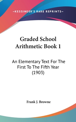 Graded School Arithmetic Book 1: An Elementary ... 143692958X Book Cover